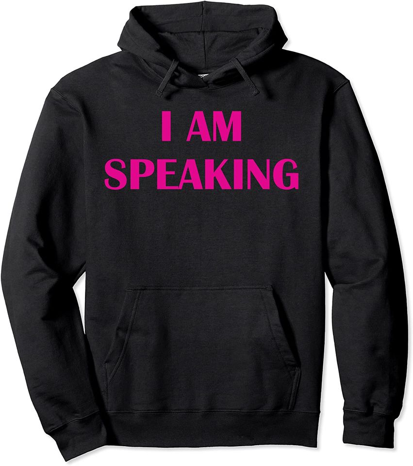 I AM SPEAKING Angry Feminist Political Assertive Powerful Pullover Hoodie