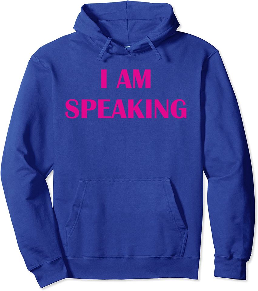 I AM SPEAKING Angry Feminist Political Assertive Powerful Pullover Hoodie