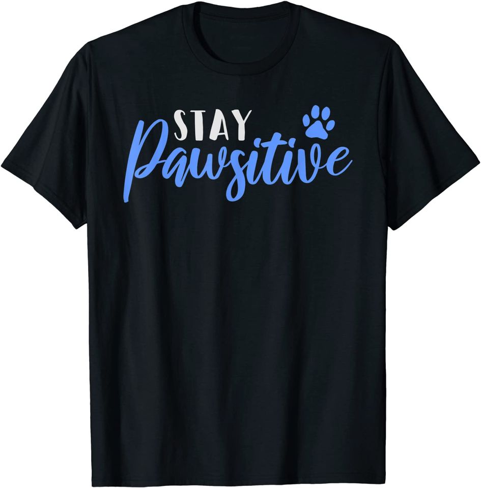 Stay Pawsitive Funny Positive Dog Paw Gift For Dog Lovers T-Shirt