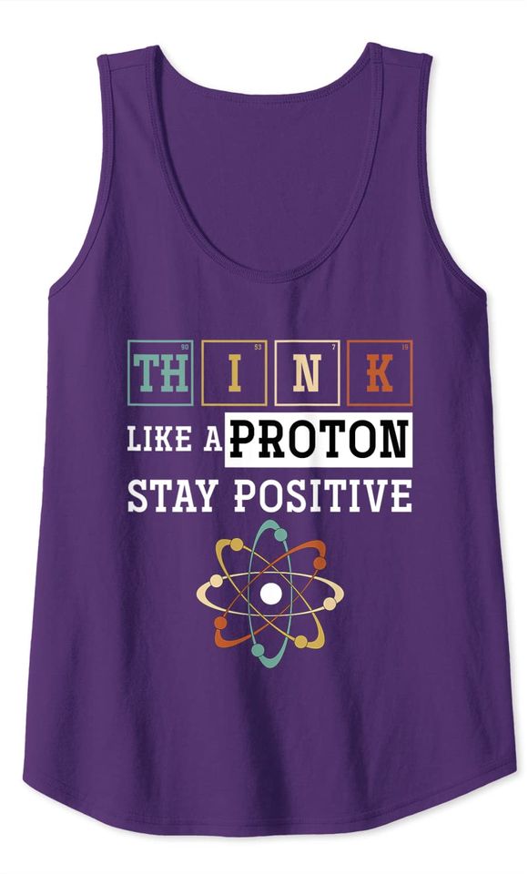 Think Like A Proton Stay Positive Periodic Table Chemistry Tank Top
