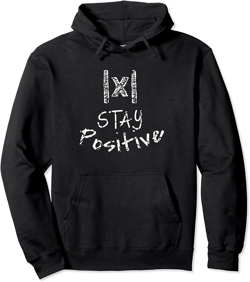 STAY POSITIVE Absolute Value Funny Math Teacher Calculus Pullover Hoodie