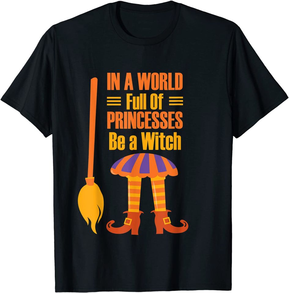 In a World Full Of Princesses Be a Witch Girl Waman Costume T-Shirt