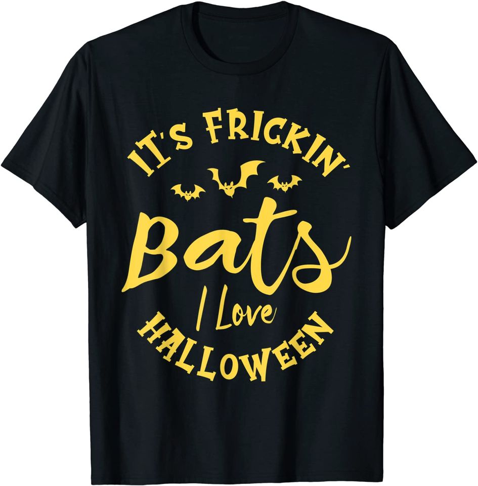 It's frickin bats I love halloween Halloween Fan Halloween T-Shirt