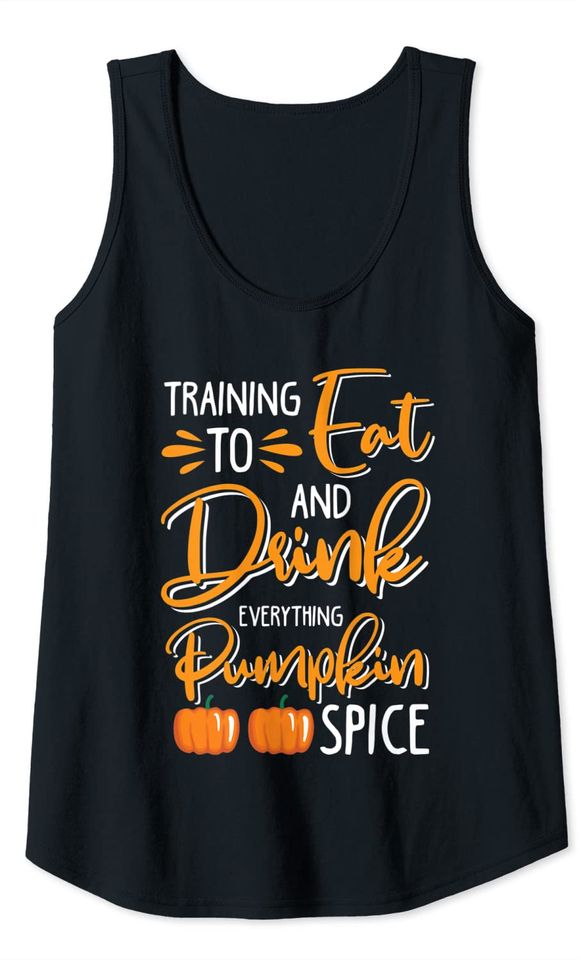 Training to Eat and Drink Everything Funny Pumpkin Spice Tank Top