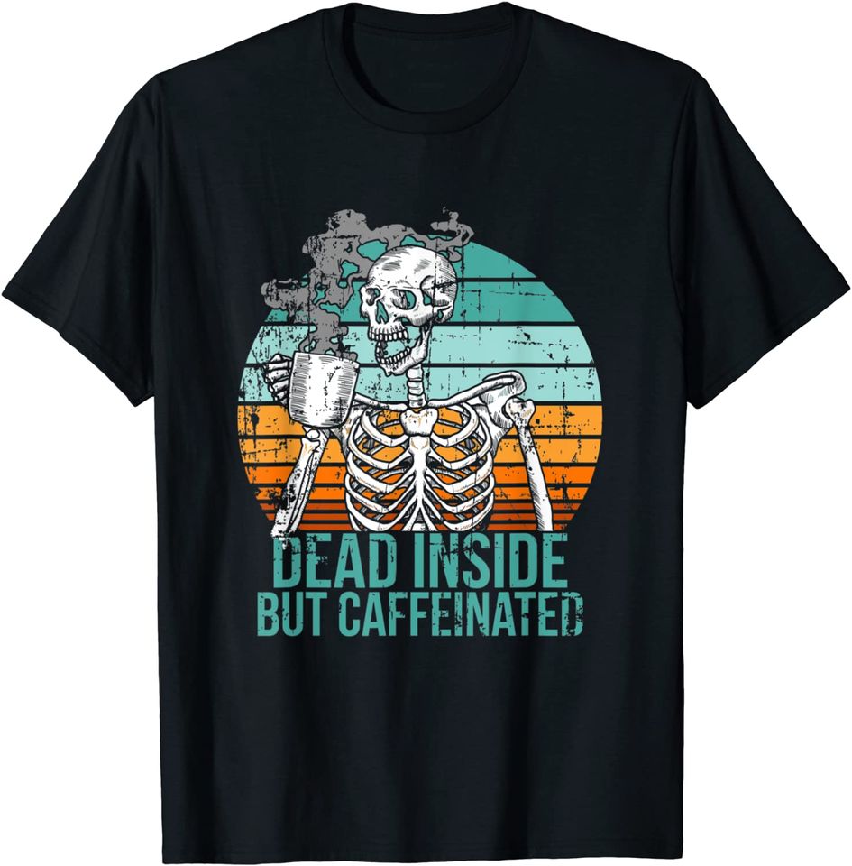 Dead Inside But Caffeinated Skeleton Drinking Coffee T-Shirt