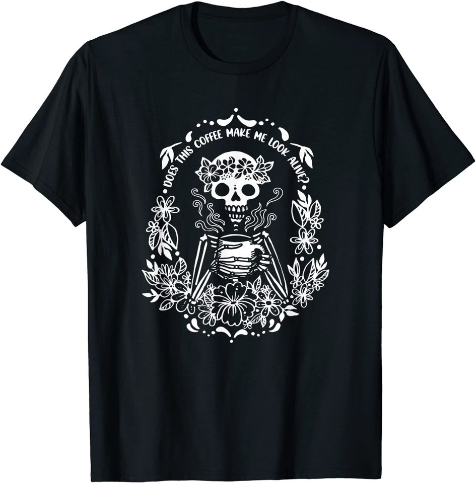 Does This Coffee Make Me Look Alive Coffee Skeleton T-Shirt