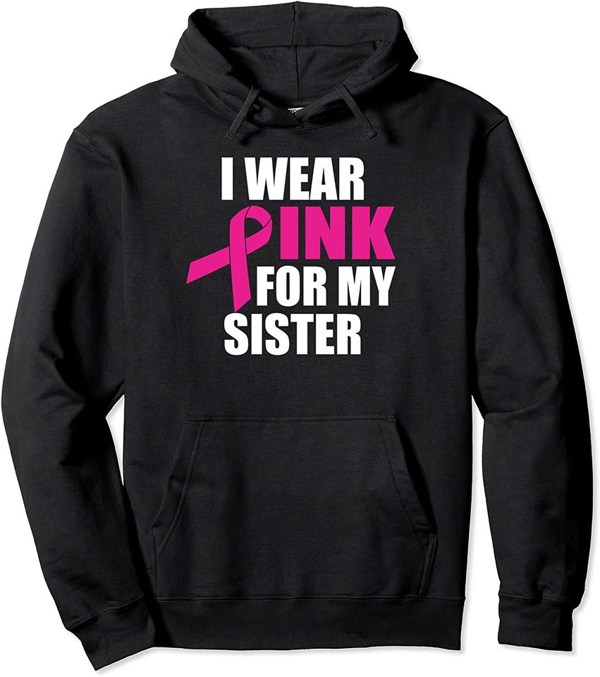 I Wear Pink For My Sister Breast Cancer Pullover Hoodie