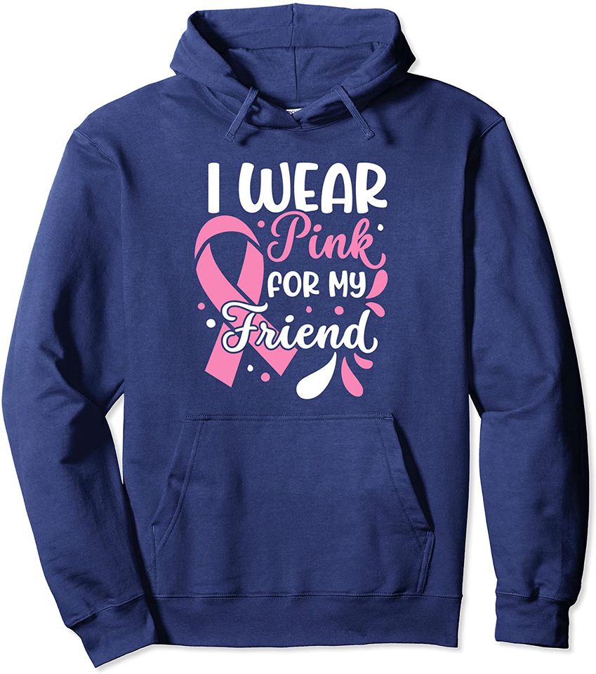 I Wear Pink For My Friend for a Breast Cancer Survivor Pullover Hoodie