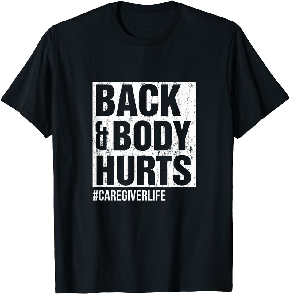 Back and Body Hurts Funny Caregiver Gifts T-Shirt