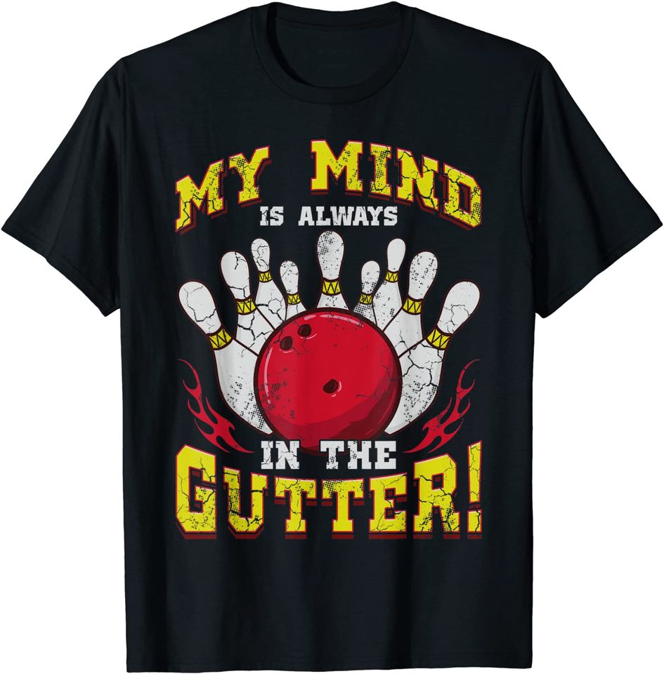 Bowling My Mind Is Always In The Gutter Funny Quote Humor T-Shirt