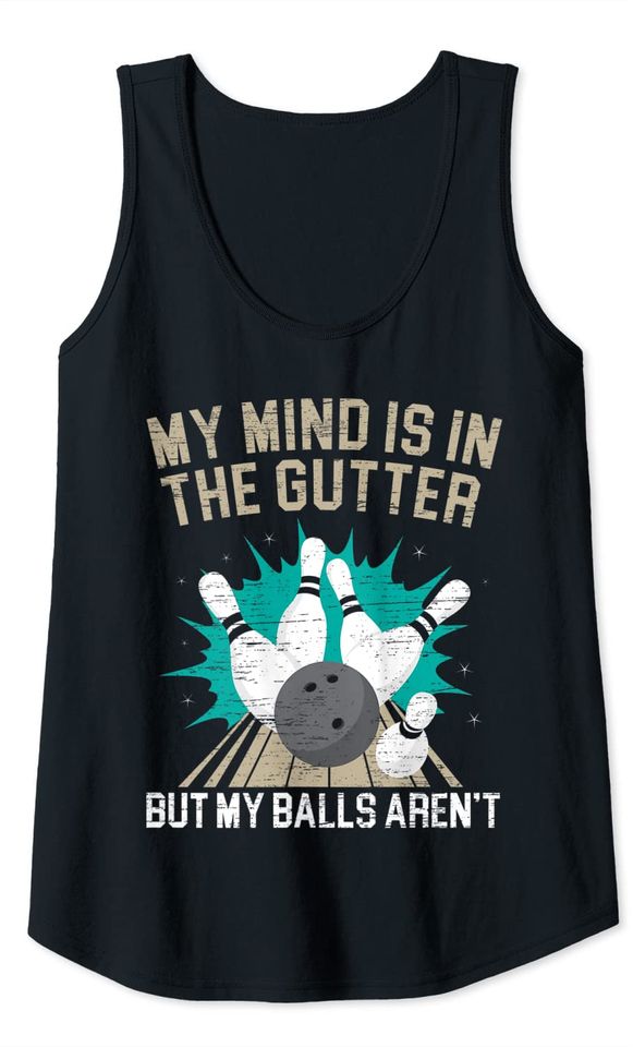 My Mind Is In The Gutter Bowling Coach Bowler Ball Pins Tank Top
