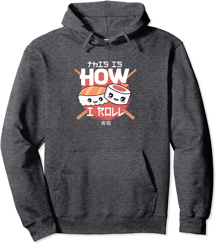 Sushi This Is How I Roll Kawaii Japanese Food Pullover Hoodie