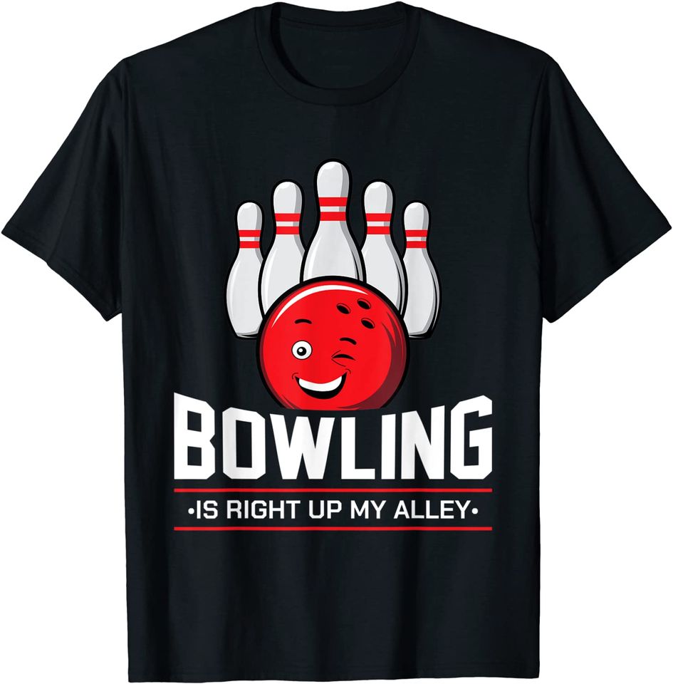 Bowling is Right up My Alley - Funny Bowler & Bowling T-Shirt
