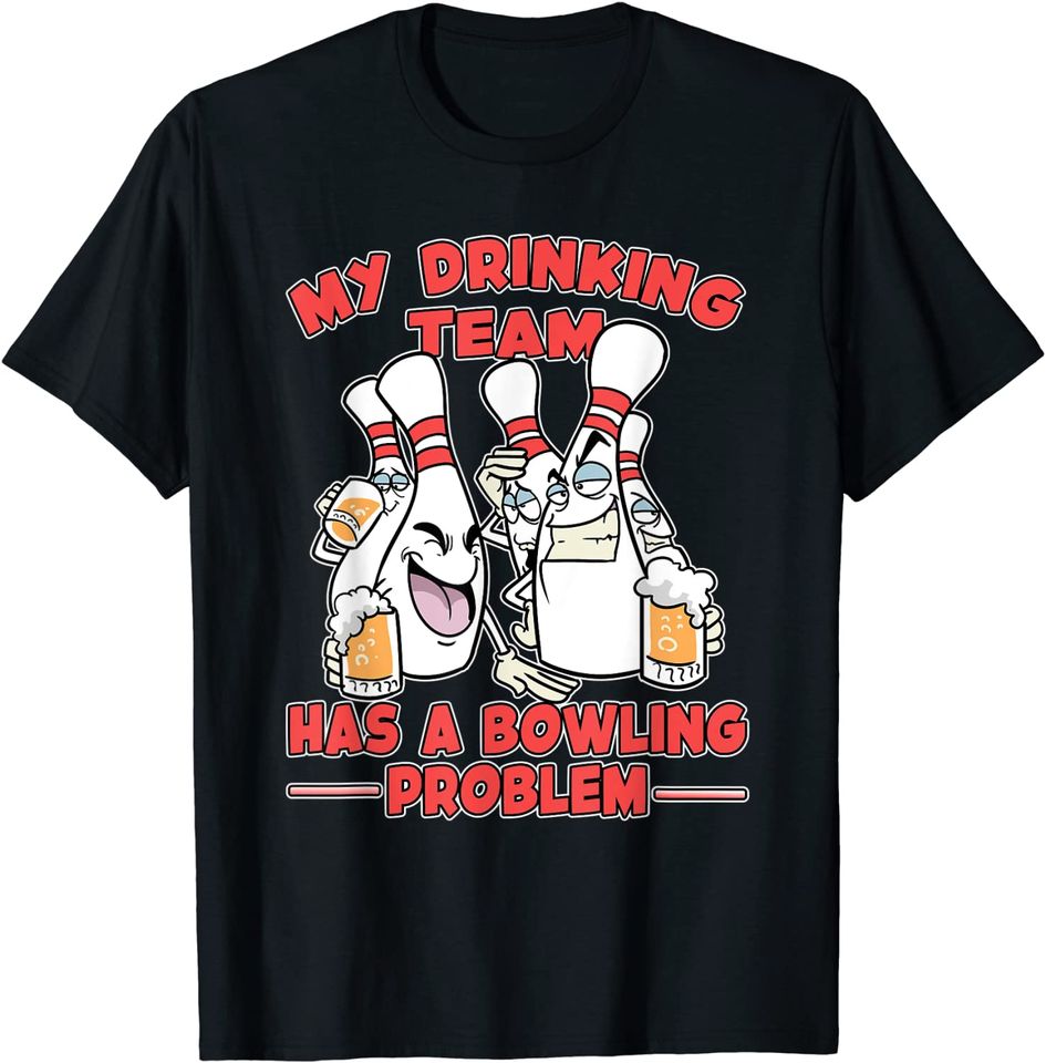 My Drinking Team Has A Bowling Problem Pins Bowling T-Shirt