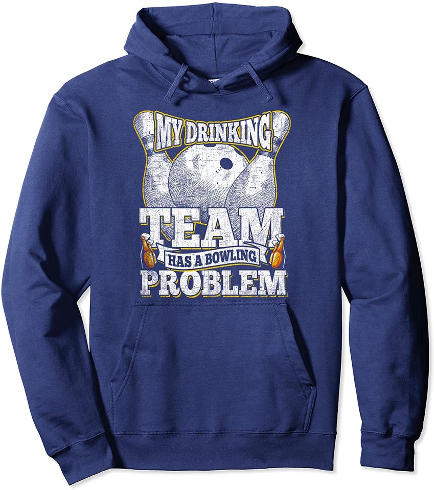 My Drinking Team Has A Bowling Problem Shirt Funny Bowling Pullover Hoodie