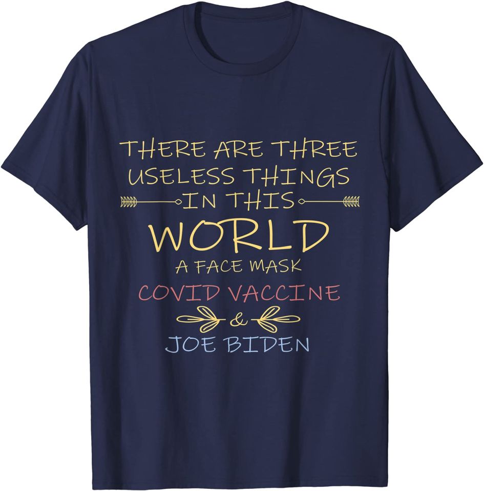 There Are Three Useless Things In This World Funny Quote T-Shirt
