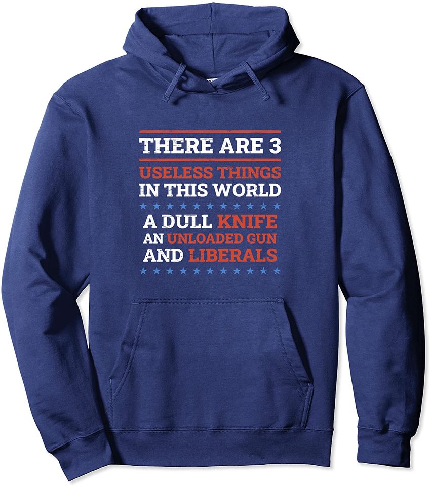 3 Useless Things In World Dull Knife Unloaded Gun Liberals Pullover Hoodie