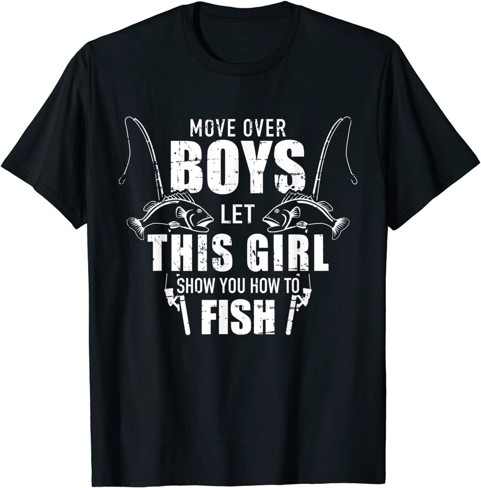 Fishing Move over boys let this girl show you how to fish T-Shirt