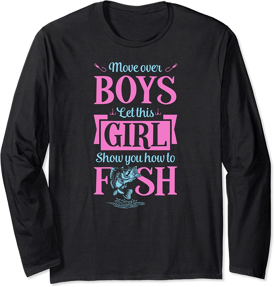 Move Over Boys Let This Girl Show You How To Fish Funny Long Sleeve