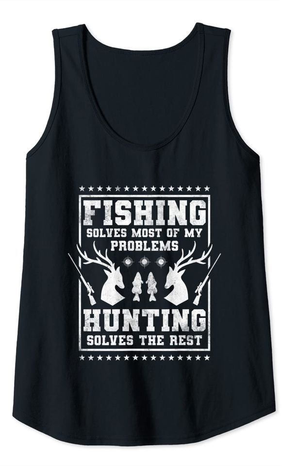 Fishing solves most of my problems hunting solves the rest Tank Top