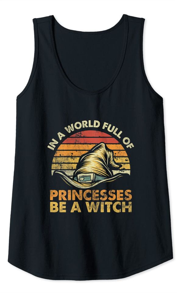 In A World Full Of Princesses Be A Witch Halloween Vintage Tank Top