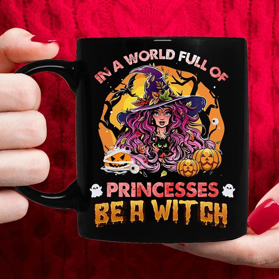 In A World Full of Princesses Be A Witch Coffee Funny Mug