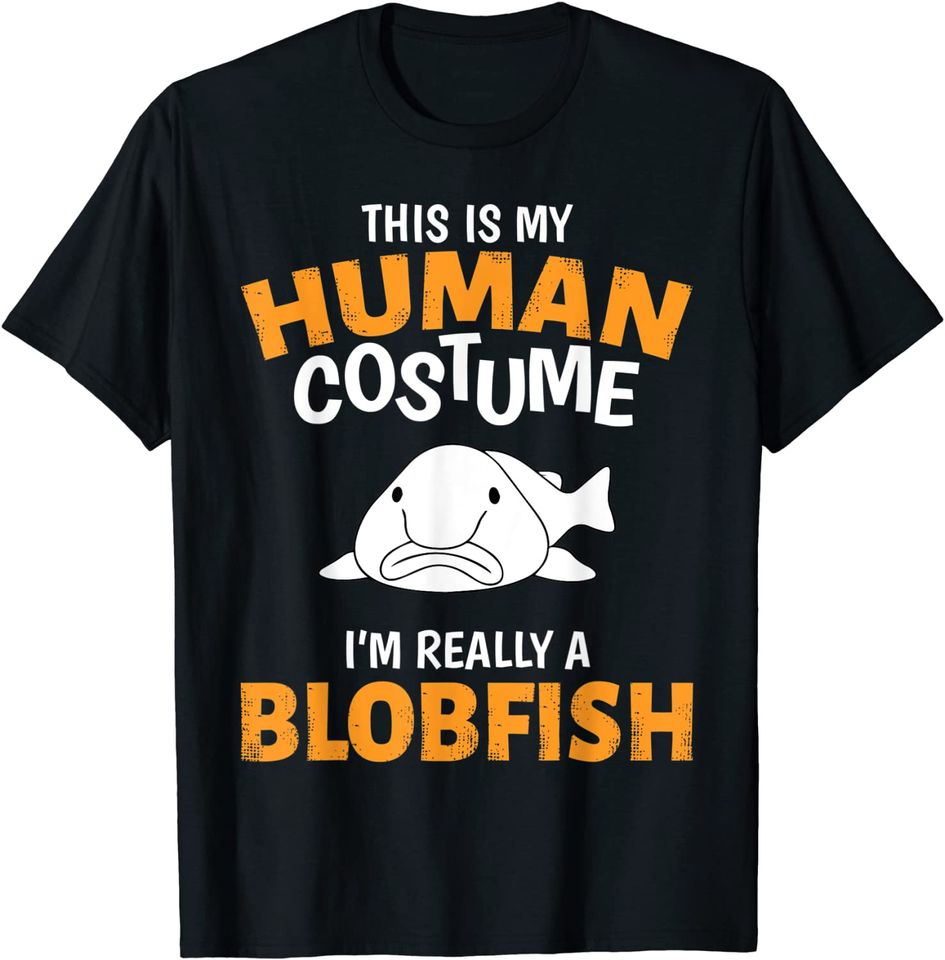 This is My Human Costume I'm Really A Blobfish Halloween T-Shirt