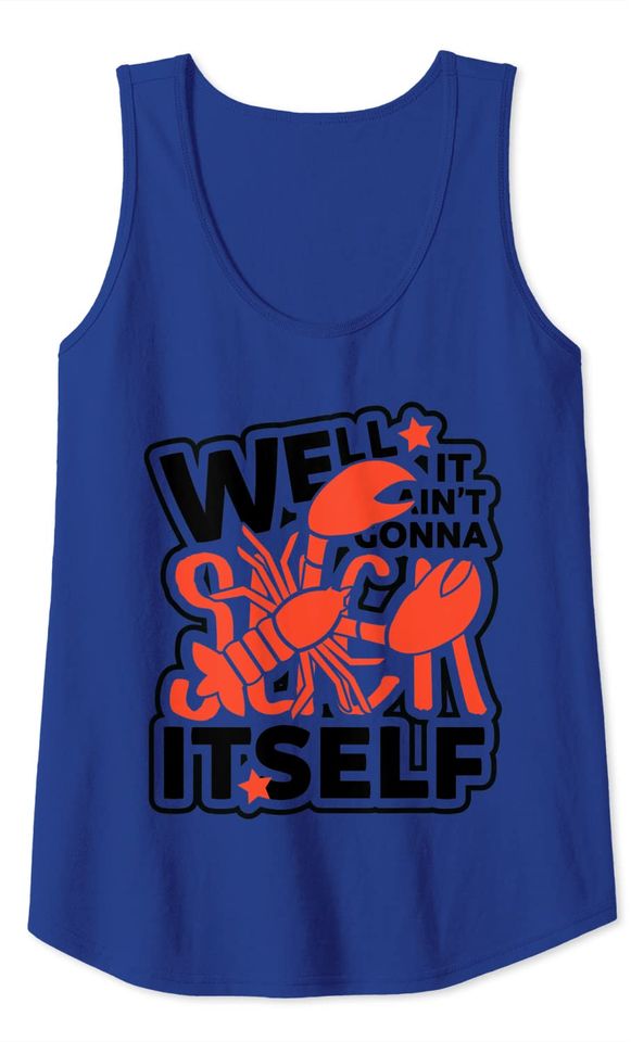 Well It Aint Gonna Suck Itself Funny Crawfish Boil Tank Top