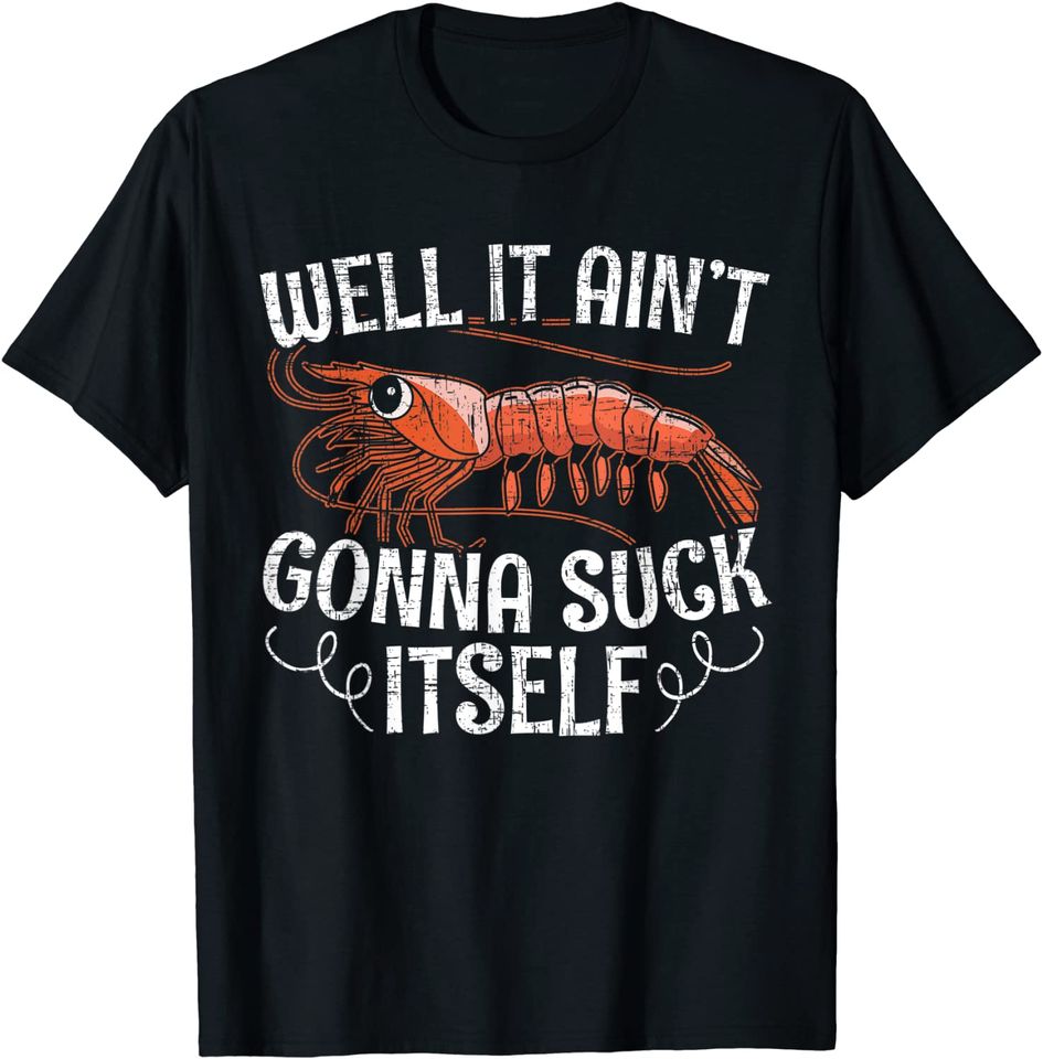 Well It Aint Gonna Suck Itself for a Crab Boat Lovers T-Shirt