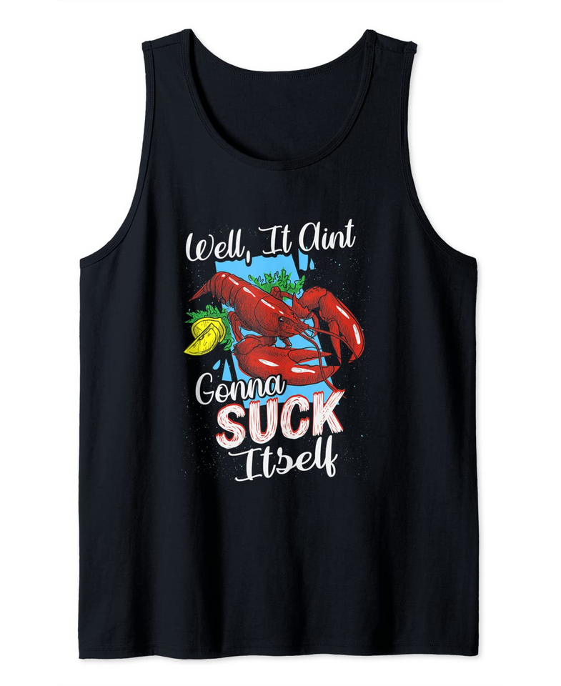 Funny Crawfish Shirt Well It Aint Gonna Suck Itself Crab Tank Top