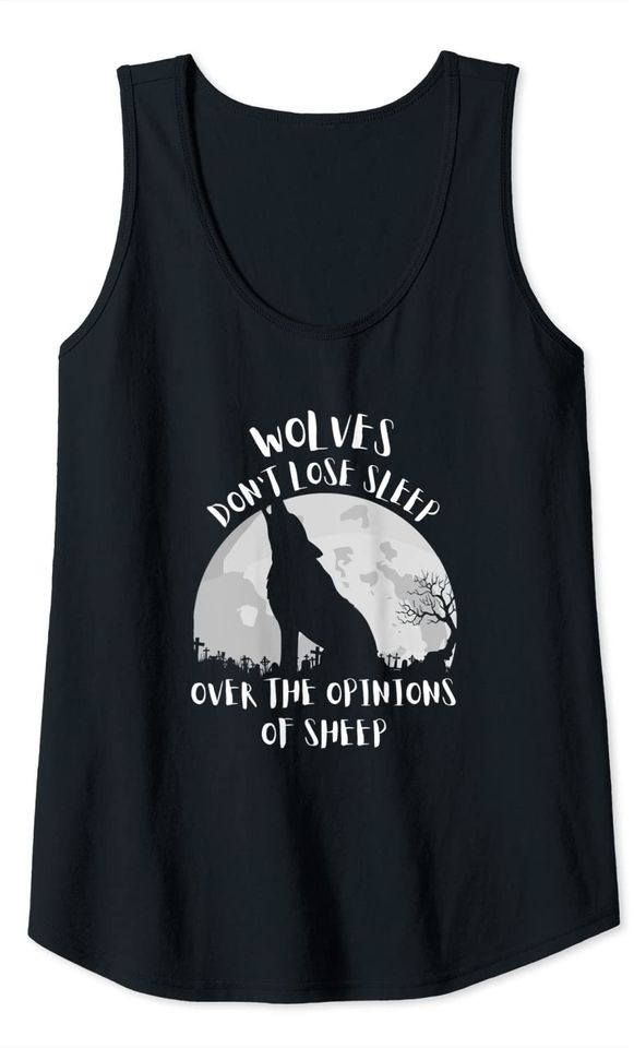 Wolves Don't Lose Sleep Over the Opinions of Sheep Tank Top