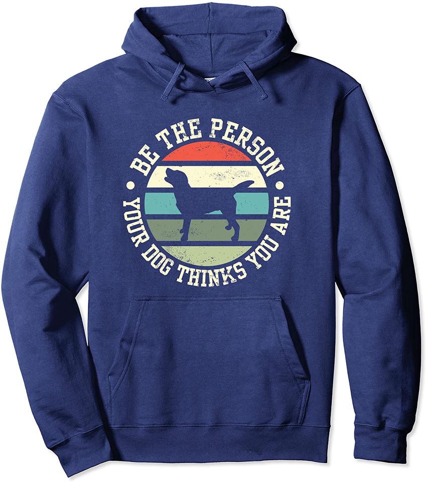 Be The Person Your Dog Thinks You Are Retro Style Pullover Hoodie