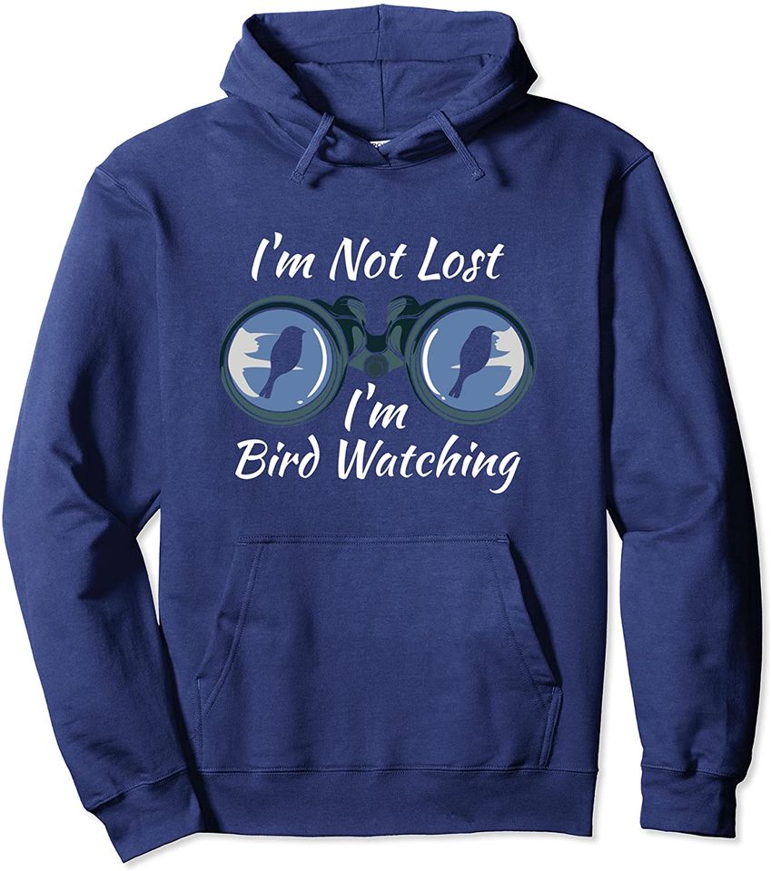 I'm Not Lost I'm Just Birdwatching Pullover Hoodie