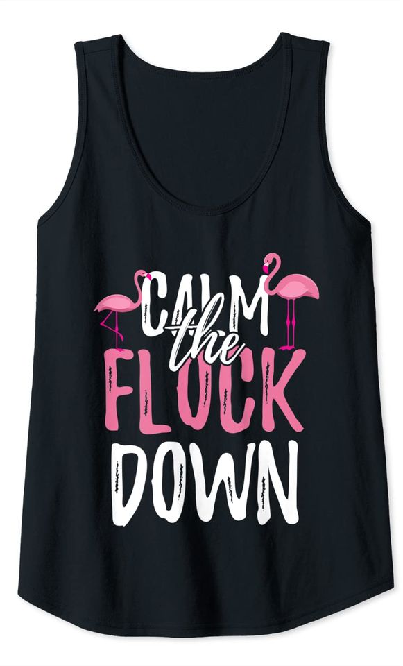 Calm The Flock Down Funny Pink Flamingo Bird Lovers Summer Tank Top