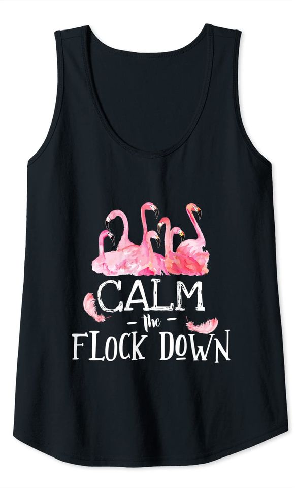 Calm The Flock Down Flamingo Tropical Pink Gift T-Shirt Tank Top