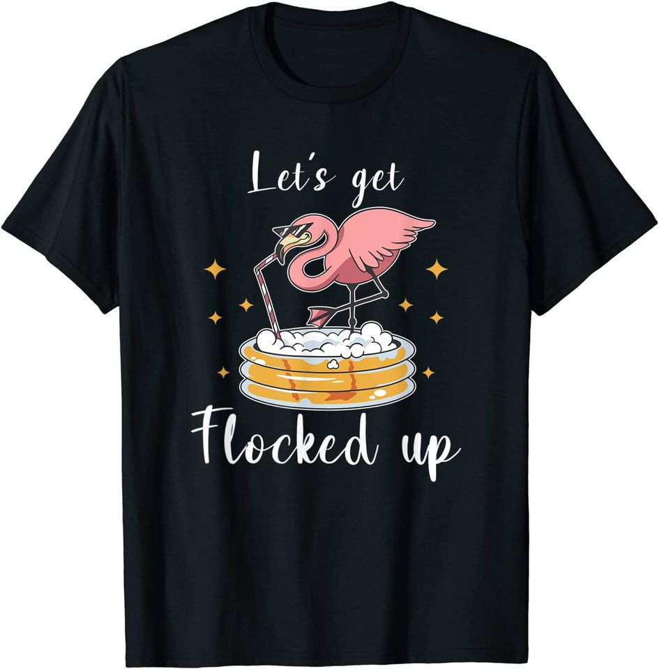 Let's Get Flocked Up Funny Flamingo Drinking Party Friends T-Shirt