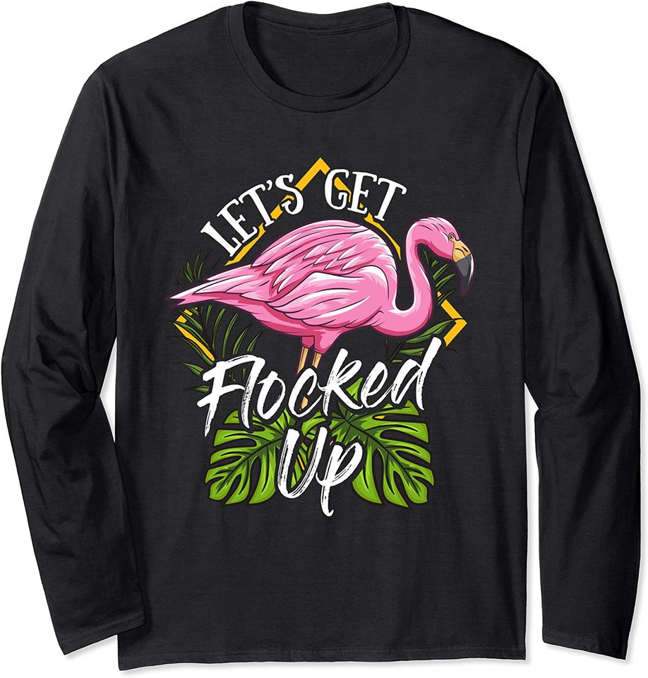 Cute Flamingo Gift Lets Get Flocked Up Girl Long Sleeve T-Shirt