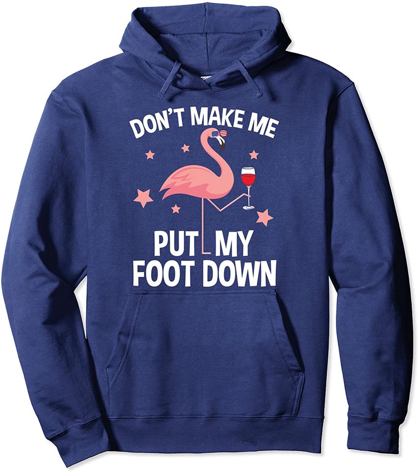 Dont Make Me Put My Foot Down Flamingo Pullover Hoodie