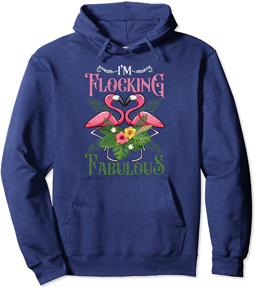 I'm Flocking Fabulous Funny Pink Flamingo Summer Pullover Hoodie