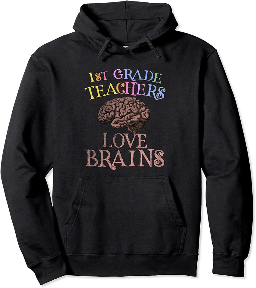 First Grade Teacher Love Brains Hoodie
