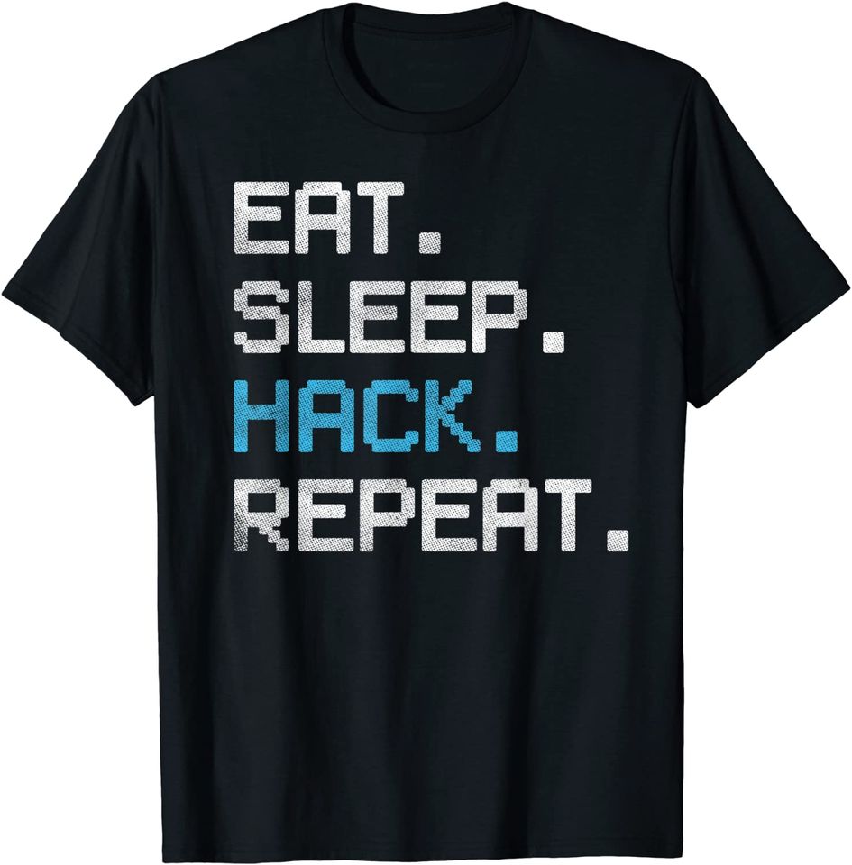 Eat Sleep Hack Repeat for Computer Geeks Hacker T-Shirt