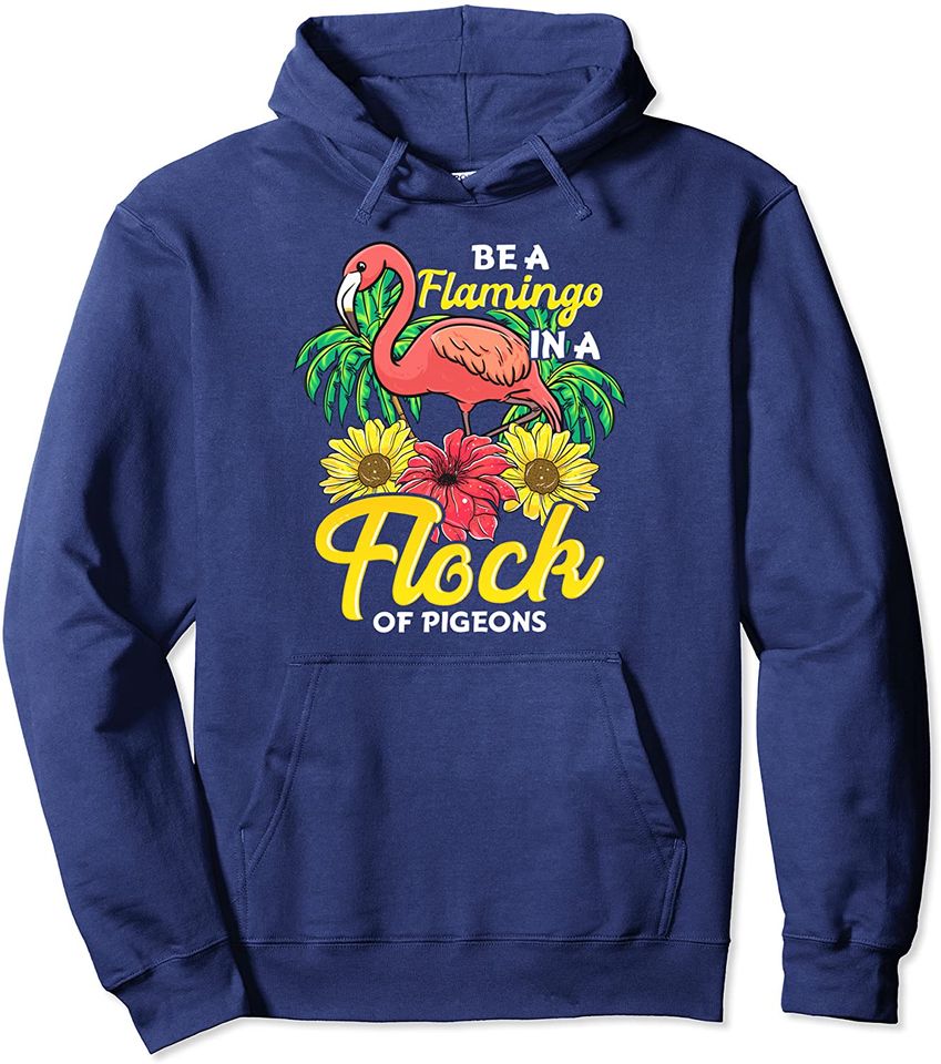 Cute & Funny Be a Flamingo In a Flock of Pigeons Bird Pun Pullover Hoodie