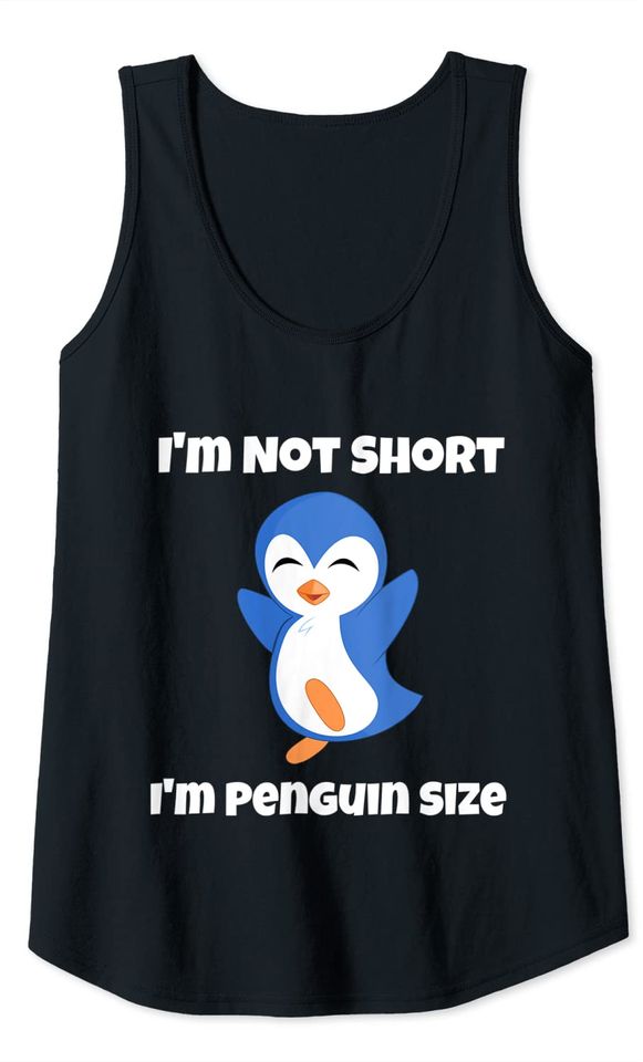 I'm Not Short I'm Penguin Size Tank Top