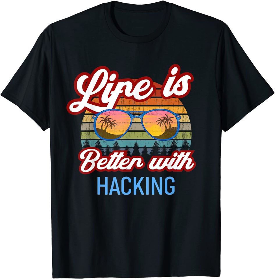 Life Is Better With Hacking! T-Shirt