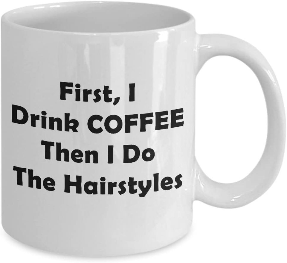 First I Drink Coffee Then I Do The Hairstyles Mug