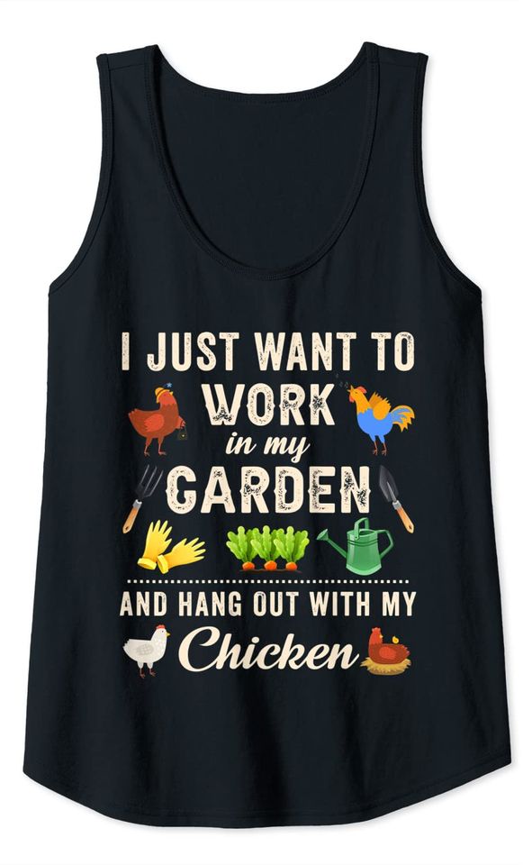 I Just Want To Work In My Garden And Hangout With Chickens Tank Top