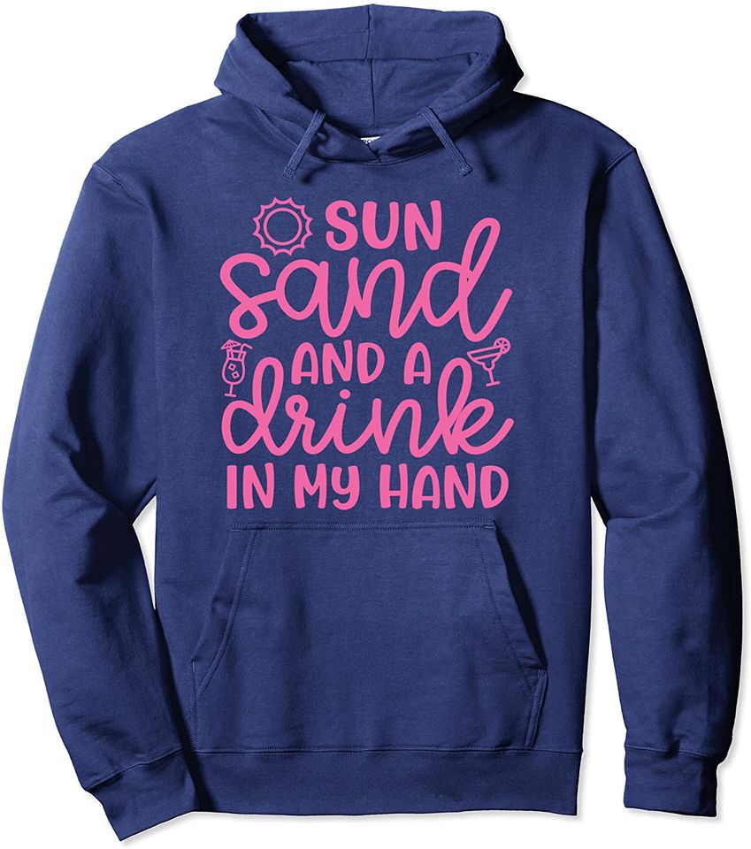 Sun Sand And A Drink In My Hand Beach Vacation Cute Funny Pullover Hoodie