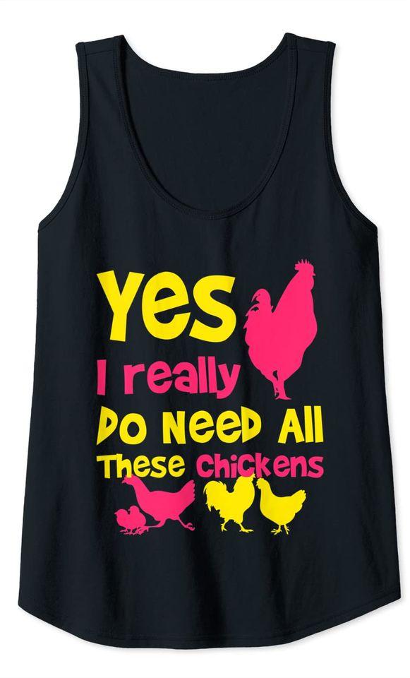 Funny Farming Yes I Really Do Need All These Chickens Tank Top