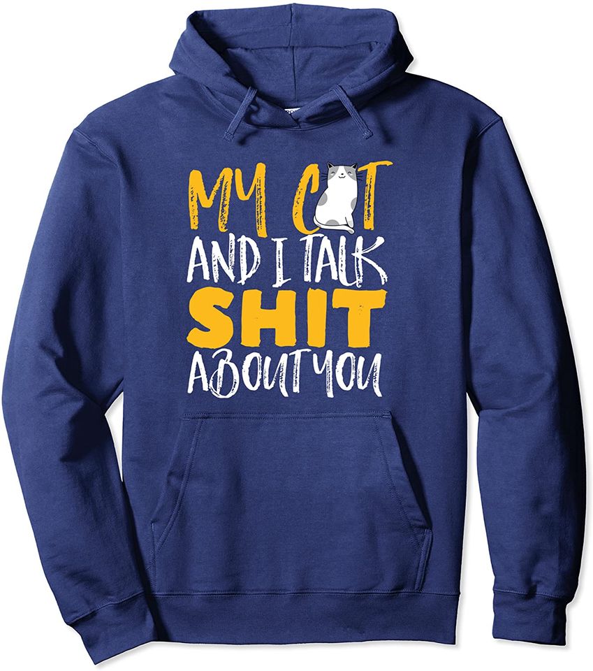 Funny Sarcastic Cat Lover My Cat And I Talk Shit About You Pullover Hoodie