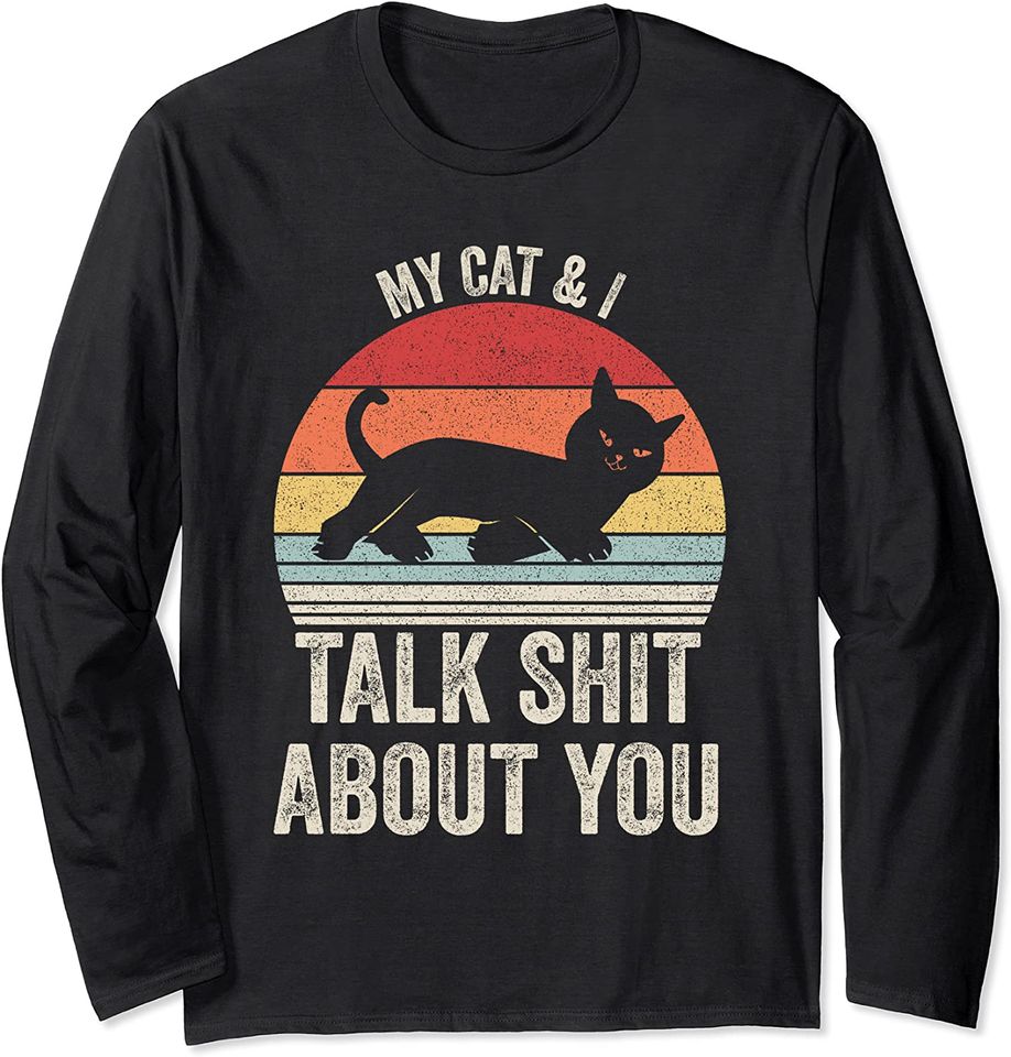 My Cat & I Talk Shit About You Shirt Black Cat Funny Cat Long Sleeve T-Shirt